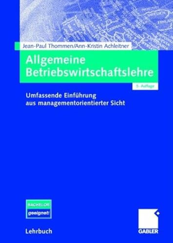 Allgemeine Betriebswirtschaftslehre. Umfassende Einführung aus managementorientierter Sicht (Gebundene Ausgabe) von Jean-Paul Thommen Ann-Kristin Achleitner - Jean-Paul Thommen Ann-Kristin Achleitner