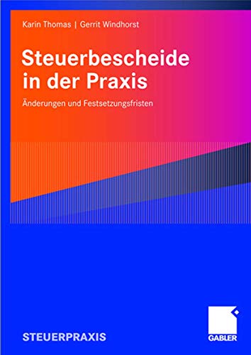 Steuerbescheide in der Praxis: Ã„nderungen und Festsetzungsfristen (German Edition) (9783834904171) by Thomas, Karin; Windhorst, Gerrit