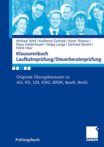 Klausurenbuch LaufbahnprÃ¼fung/ SteuerberaterprÃ¼fung: Originale Ãœbungsklausuren zu AO, ESt, USt, KStG, BilStR, BewR, BestG (German Edition) (9783834905789) by Wolf, Michael