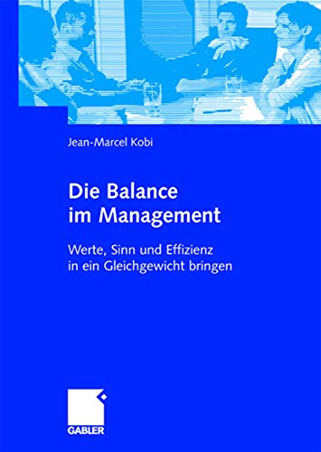9783834905833: Die Balance im Management: Werte, Sinn und Effizienz in Ein Gleichgewicht Bringen (German Edition)