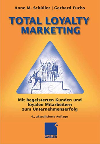 9783834905987: Total Loyalty Marketing: Mit begeisterten Kunden und loyalen Mitarbeitern zum Unternehmenserfolg