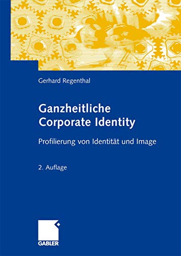 Beispielbild fr Ganzheitliche Corporate Identity: Profilierung von Identitt und Image Regenthal, Gerhard zum Verkauf von online-buch-de