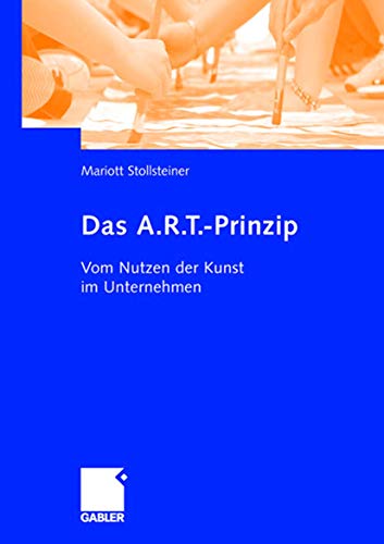 Stock image for Das A.R.T.-Prinzip: Vom Nutzen der Kunst im Unternehmen for sale by medimops