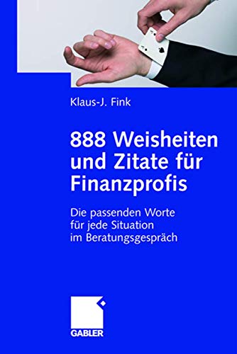 9783834906922: 888 Weisheiten und Zitate fr Finanzprofis: Die passenden Worte fr jede Situation im Beratungsgesprch (German Edition)