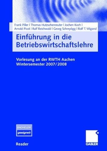 EinfÃ¼hrung in die Betriebswirtschaftslehre: Vorlesung an der RWTH Aachen. Wintersemester 2007/2008 (German Edition) (9783834907349) by Frank T. Piller; Thomas Hutzschenreuter; Jochen Koch
