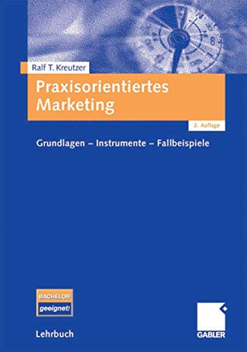 Praxisorientiertes Marketing: Grundlagen - Instrumente - Fallbeispiele - T. Kreutzer, Ralf,