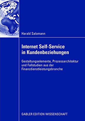 9783834908414: Internet Self-Service in Kundenbeziehungen: Gestaltungselemente, Prozessarchitektur und Fallstudien aus der Finanzdienstleistungsbranche