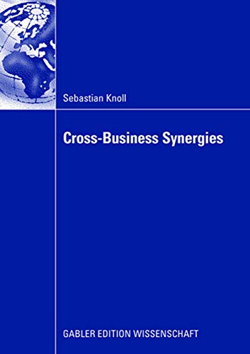 Stock image for Cross-Business Synergies : A Typology of Cross-Business Synergies and a Mid-range Theory of Continuous Growth Synergy Realization for sale by Chiron Media