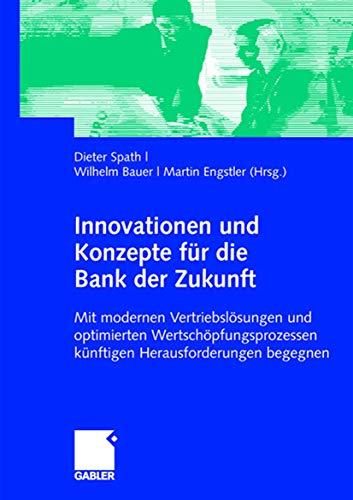 Stock image for Innovationen und Konzepte fr die Bank der Zukunft: Mit modernen Vertriebslsungen und optimierten Wertschpfungsprozessen knftigen Herausforderungen begegnen for sale by medimops