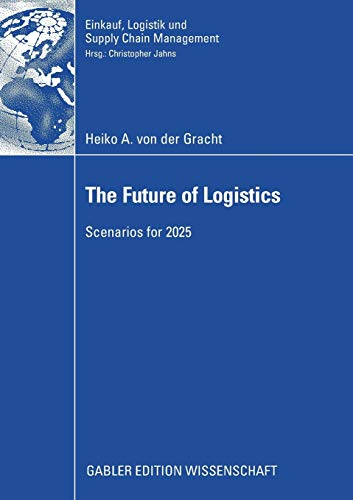 Imagen de archivo de The Future Of Logistics: Scenarios For 2025. Dissertation European Business School 2008 a la venta por Revaluation Books