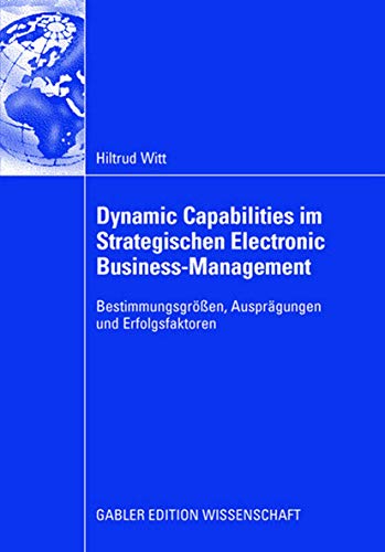 9783834911049: Dynamic Capabilities im Strategischen Electronic Business-Management: Bestimmungsgren, Ausprgungen und Erfolgsfaktoren (German Edition)