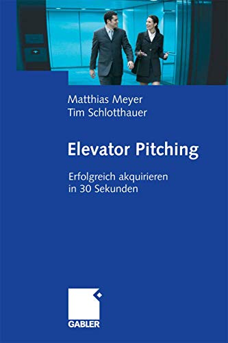 Beispielbild fr Elevator Pitching: Erfolgreich akquirieren in 30 Sekunden zum Verkauf von medimops