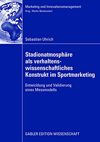 9783834912367: Stadionatmosphre als verhaltenswissenschaftliches Konstrukt im Sportmarketing: Entwicklung und Validierung eines Messmodells (Marketing und Innovationsmanagement)