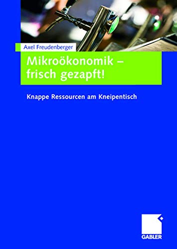 Stock image for Mikrokonomik - frisch gezapft!: Knappe Ressourcen am Kneipentisch for sale by medimops