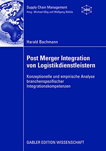 Stock image for Post Merger Integration von Logistikdienstleistern: Konzeptionelle und empirische Analyse branchenspezifischer Integrationskompetenzen (Supply Chain Management) for sale by medimops