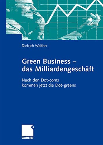 Beispielbild fr Green Business - das Milliardengeschft. Nach den Dot-coms kommen jetzt die Dot-greens. zum Verkauf von Steamhead Records & Books