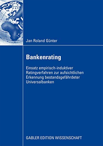 Beispielbild fr Bankenrating : Einsatz empirisch-induktiver Ratingverfahren zur aufsichtlichen Erkennung bestandsgefahrdeter Universalbanken zum Verkauf von Chiron Media