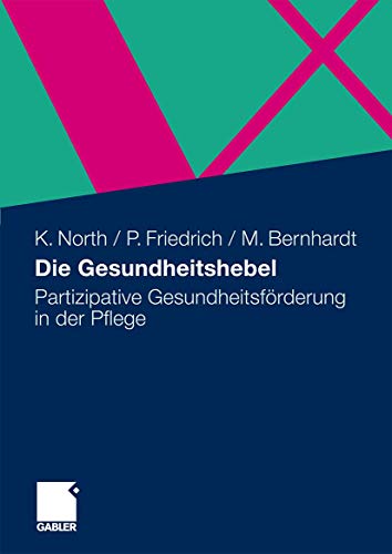 Die Gesundheitshebel: Partizipative GesundheitsfÃ¶rderung in der Pflege (German Edition) (9783834915153) by North, Klaus; Friedrich, Peter; Bernhardt, Maja