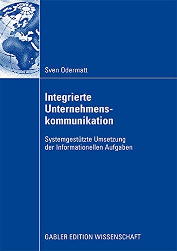 Stock image for Integrierte Unternehmenskommunikation : Systemgestützte Umsetzung der Informationellen Aufgaben for sale by Ria Christie Collections