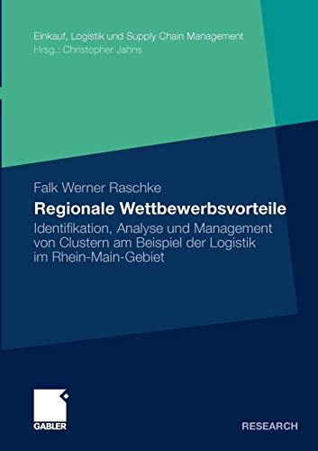 Stock image for Regionale Wettbewerbsvorteile : Identifikation, Analyse und Management von Clustern am Beispiel der Logistik im Rhein-Main-Gebiet for sale by Chiron Media