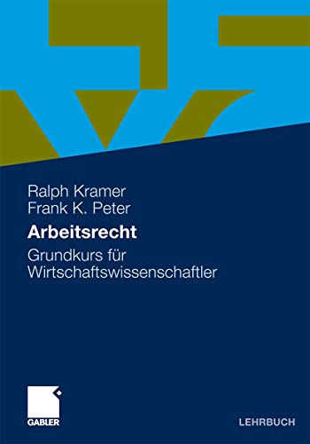 Arbeitsrecht Für Wirtschaftswissenschaftler - Kramer, Ralph; Peter, Frank K.; Kramer, Ralph; Peter, Frank K.