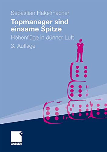 Topmanager sind einsame Spitze: Höhenflüge in dünner Luft - Sebastian Hakelmacher