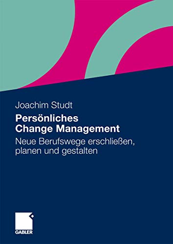 Persönliches Change Management. Neue Berufswege erschließen, planen und gestalten.