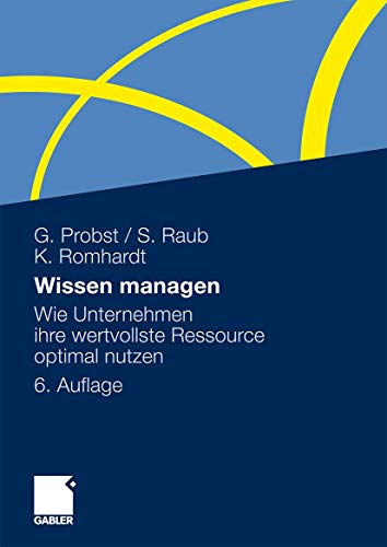 9783834919038: Wissen Managen: Wie Unternehmen Ihre Wertvollste Ressource Optimal Nutzen