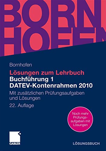 Lösungen zum Lehrbuch Buchführung 1 DATEV-Kontenrahmen 2010: Mit zusätzlichen Prüfungsaufgaben und Lösungen - Bornhofen, Manfred und Martin C. Bornhofen