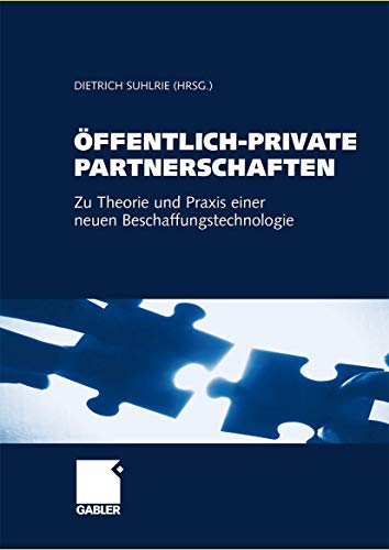 Öffentlich-Private Partnerschaften Zu Theorie und Praxis einer neuen Beschaffungstechnologie.