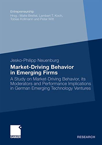 Beispielbild fr Market-Driving Behavior in Emerging Firms A Study on Market-Driving Behavior, its Moderators and Performance Implications in German Emerging Technology Ventures zum Verkauf von Buchpark