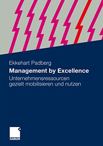 9783834920607: Management by Excellence: Unternehmensressourcen gezielt mobilisieren und nutzen (German Edition)