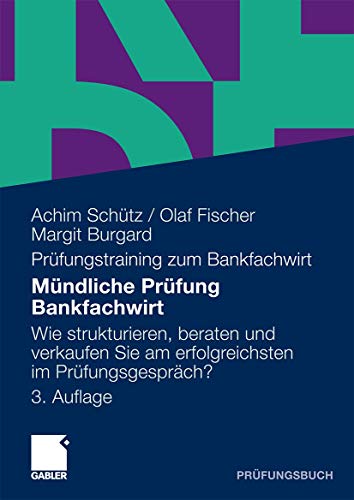 9783834920683: Mndliche Prfung Bankfachwirt: Wie strukturieren, beraten und verkaufen Sie am erfolgreichsten im Prfungsgesprch