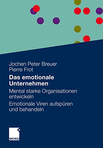 9783834920768: Das Emotionale Unternehmen: Mental Starke Organisationen Entwickeln - Emotionale Viren Aufsp Ren Und Behandeln