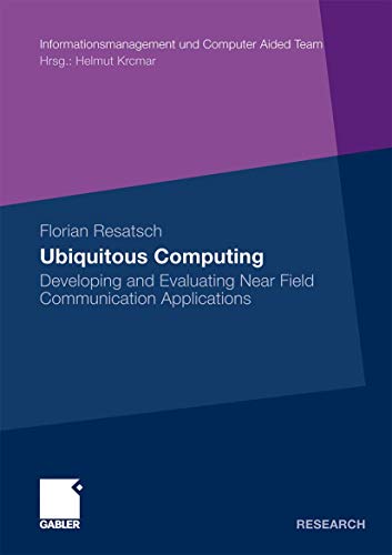 Stock image for Ubiquitous Computing: Developing and Evaluating Near Field Communication Applications (Informationsmanagement und Computer Aided Team) for sale by Lucky's Textbooks