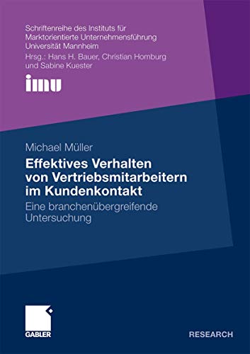 Effektives Verhalten von Vertriebsmitarbeitern im Kundenkontakt: Eine branchenÃ¼bergreifende Untersuchung (Schriftenreihe des Instituts fÃ¼r ... (IMU), UniversitÃ¤t Mannheim) (German Edition) (9783834922069) by MÃ¼ller, Michael