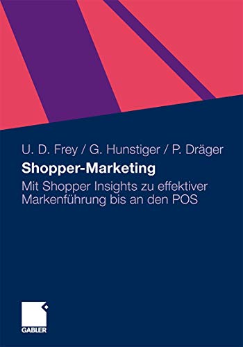 Beispielbild fr Shopper-Marketing: Mit Shopper Insights zu effektiver Markenfhrung bis an den POS (German Edition) Frey, Ulrich Dirk zum Verkauf von online-buch-de