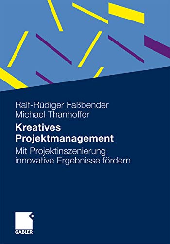 9783834922922: Kreatives Projektmanagement: Mit Projektinszenierung innovative Ergebnisse frdern