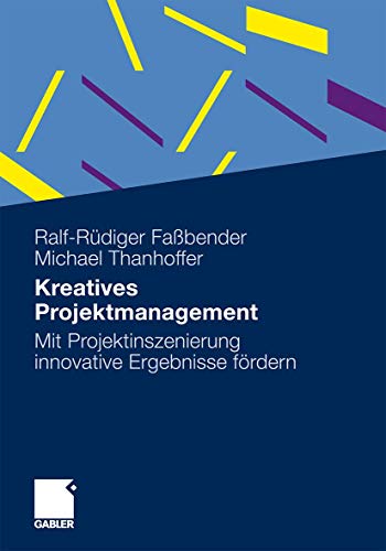 9783834922922: Kreatives Projektmanagement: Mit Projektinszenierung innovative Ergebnisse frdern (German Edition)
