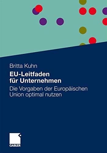 EU-Leitfaden für Unternehmen Die Vorgaben der Europäischen Union optimal nutzen.