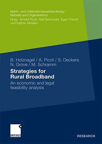 Strategies for Rural Broadband: An economic and legal feasibility analysis (Markt- und Unternehmensentwicklung Markets and Organisations) (9783834924193) by Holznagel, Bernd; Picot, Arnold; Deckers, Sebastian; Grove, Nico; Schramm, Marc