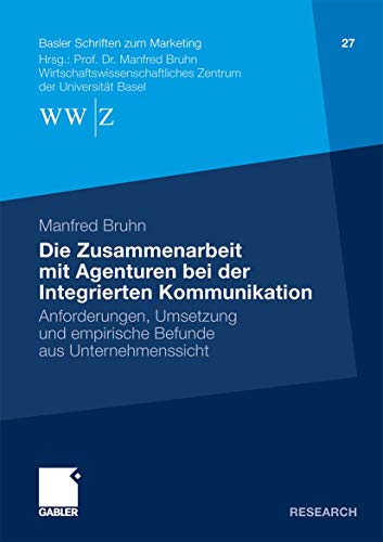 Stock image for Die Zusammenarbeit Mit Agenturen Bei Der Integrierten Kommunikation: Anforderungen, Umsetzung und empirische Befunde aus Unternehmenssicht (Basler Schriften zum Marketing) (German Edition) for sale by medimops