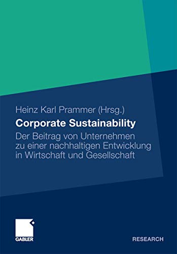Corporate Sustainability : Der Beitrag von Unternehmen zu einer nachhaltigen Entwicklung in Wirtschaft und Gesellschaft - Heinz Karl Prammer