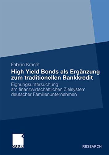 High Yield Bonds als Ergänzung zum traditionellen Bankkredit Eignungsuntersuchung am finanzwirtsc...