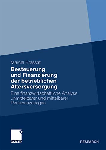 Besteuerung Und Finanzierung Der Betrieblichen Altersversorgung: Eine Finanzwirtschaftliche Analyse Unmittelbarer Und Mittelbarer Pensionszusagen - Brassat, Marcel; Brassat, Marcel