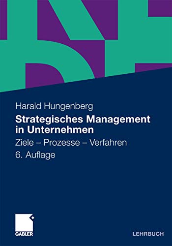 Strategisches Management in Unternehmen: Ziele - Prozesse - Verfahren - Harald Hungenberg