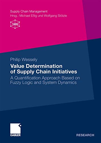 9783834926579: Value Determination of Supply Chain Initiatives: A Quantification Approach Based on Fuzzy Logic and System Dynamics (Supply Chain Management)