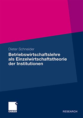 Betriebswirtschaftslehre als Einzelwirtschaftstheorie der Institutionen (German Edition) (9783834926661) by Schneider, Dieter