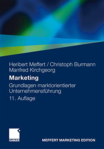Marketing: Grundlagen marktorientierter Unternehmensführung. Konzepte - Instrumente - Praxisbeispiele - Meffert, Heribert, Christoph Burmann und Manfred Kirchgeorg