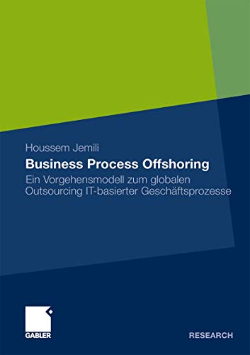 Beispielbild fr Business Process Offshoring: Ein Vorgehensmodell zum globalen Outsourcing IT-basierter Geschftsprozesse (German Edition): Ein Vorgehensmodell zum . Outsourcing IT-basierter Geschftsprozesse zum Verkauf von medimops